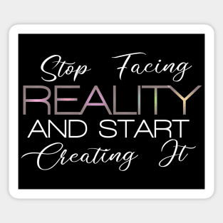 Stop facing reality and start creating it | Manifest destiny Sticker